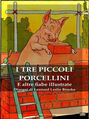cover image of I Tre Piccoli Porcellini e Altre Fiabe Illustrate